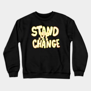 STAND UP FOR CHANGE Crewneck Sweatshirt